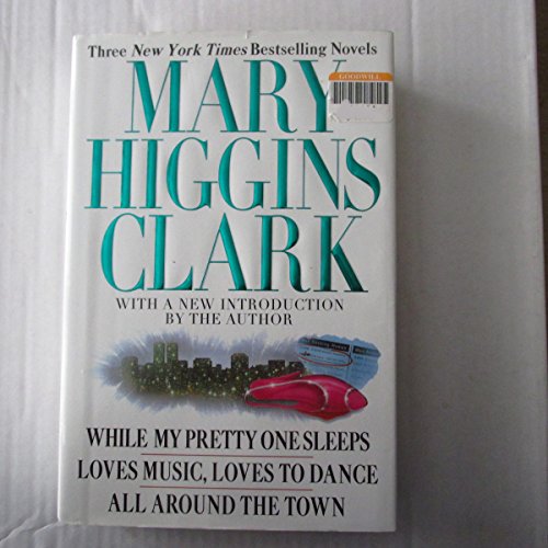 Mary Higgins Clark: While My Pretty Sleeps & Loves Music, Loves to Dance & All Around the Town